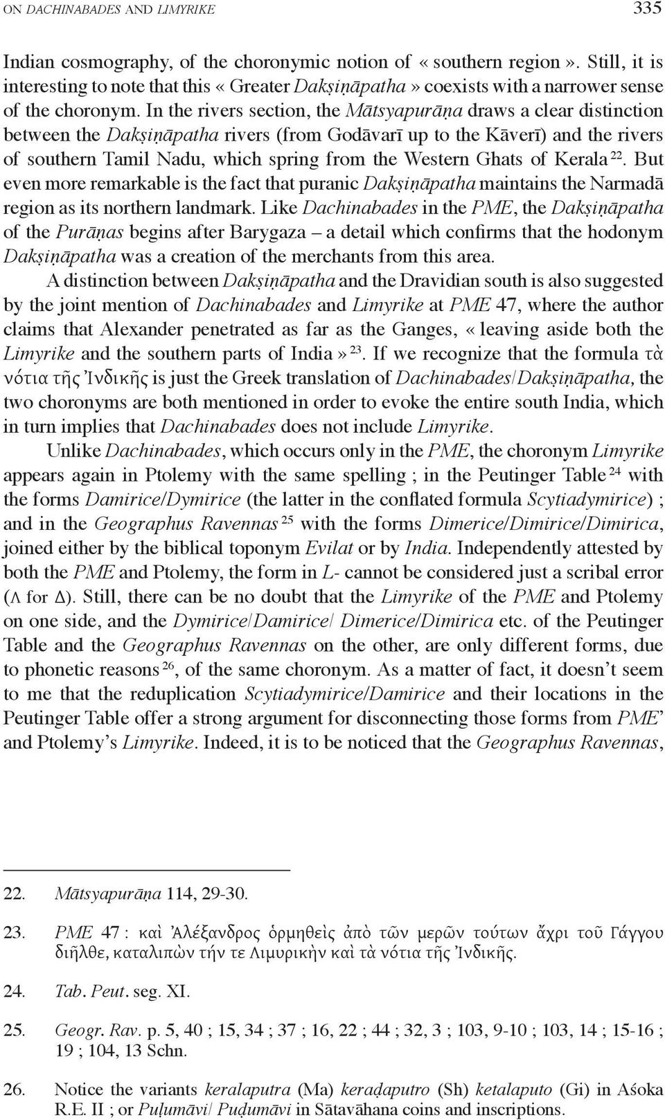 In the rivers section, the Mātsyapurāṇa draws a clear distinction between the Dakṣiṇāpatha rivers (from Godāvarī up to the Kāverī) and the rivers of southern Tamil Nadu, which spring from the Western