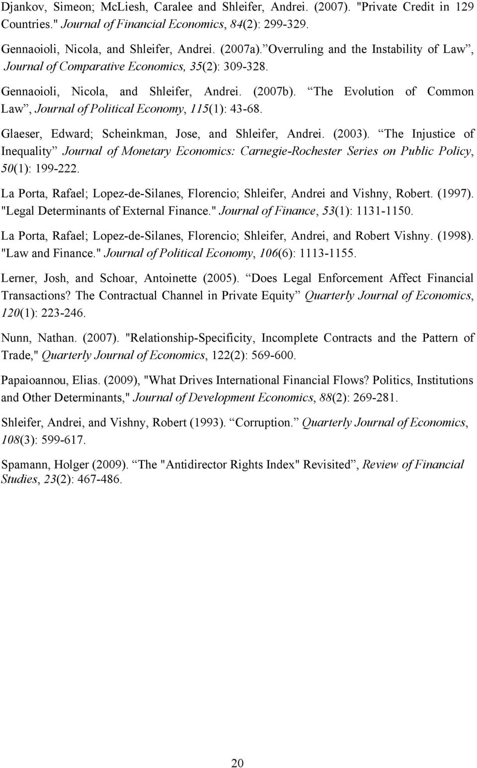 The Evolution of Common Law, Journal of Political Economy, 115(1): 43-68. Glaeser, Edward; Scheinkman, Jose, and Shleifer, Andrei. (2003).