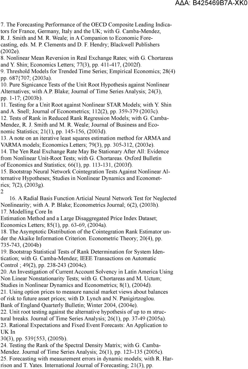 Threshold Models for Trended Time Series; Empirical Economics; 28(4) pp. 687{707; (2003a). 10. Pure Signicance Tests of the Unit Root Hypothesis against Nonlinear Alternatives; with A.P. Blake; Journal of Time Series Analysis; 24(3), pp.