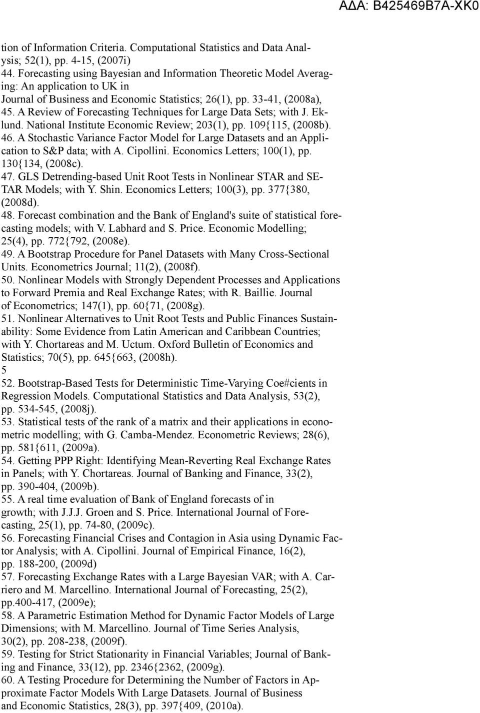 A Review of Forecasting Techniques for Large Data Sets; with J. Eklund. National Institute Economic Review; 203(1), pp. 109{115, (2008b). 46.