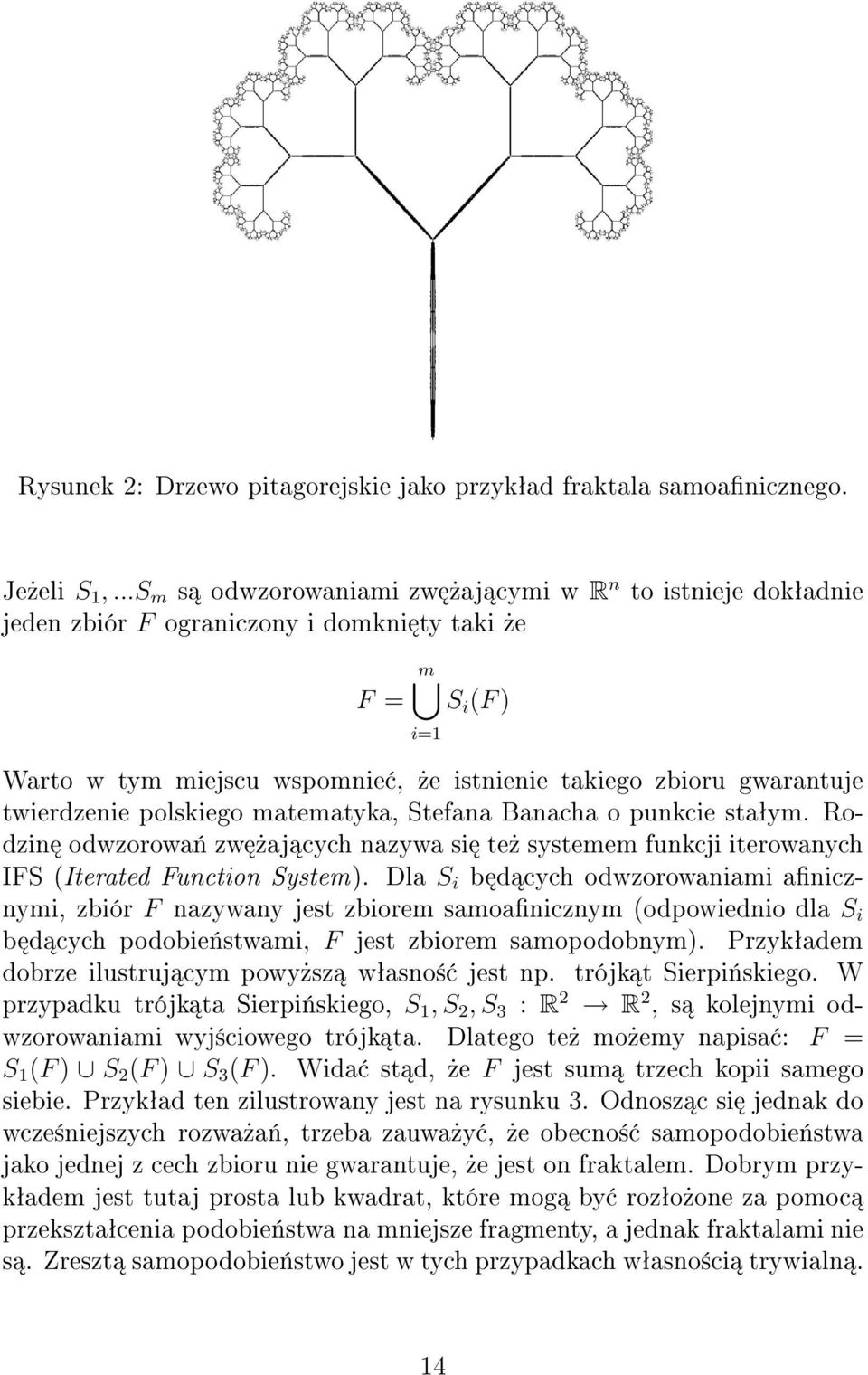 twierdzenie polskiego matematyka, Stefana Banacha o punkcie sta ym. Rodzin odwzorowa zw aj cych nazywa si te systemem funkcji iterowanych IFS (Iterated Function System).