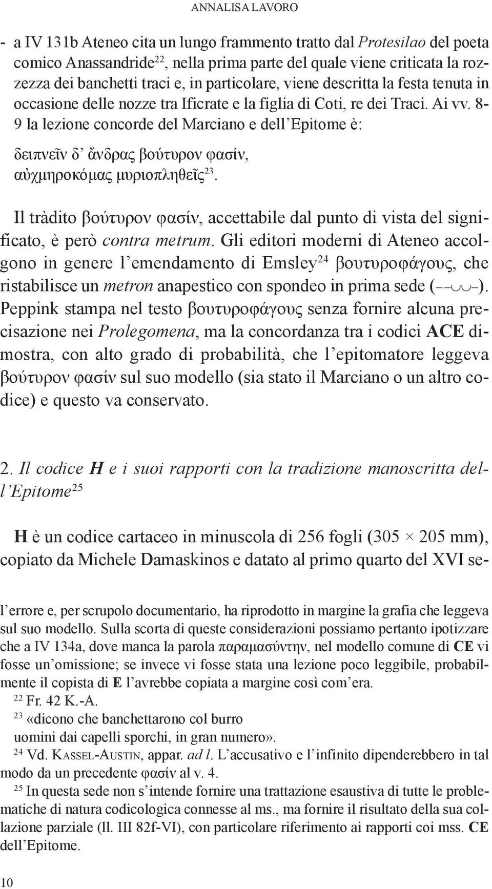 8-9 la lezione concorde del Marciano e dell Epitome è: δειπνεῖν δ ἄνδρας βούτυρον φασίν, αὐχμηροκόμας μυριοπληθεῖς 23.