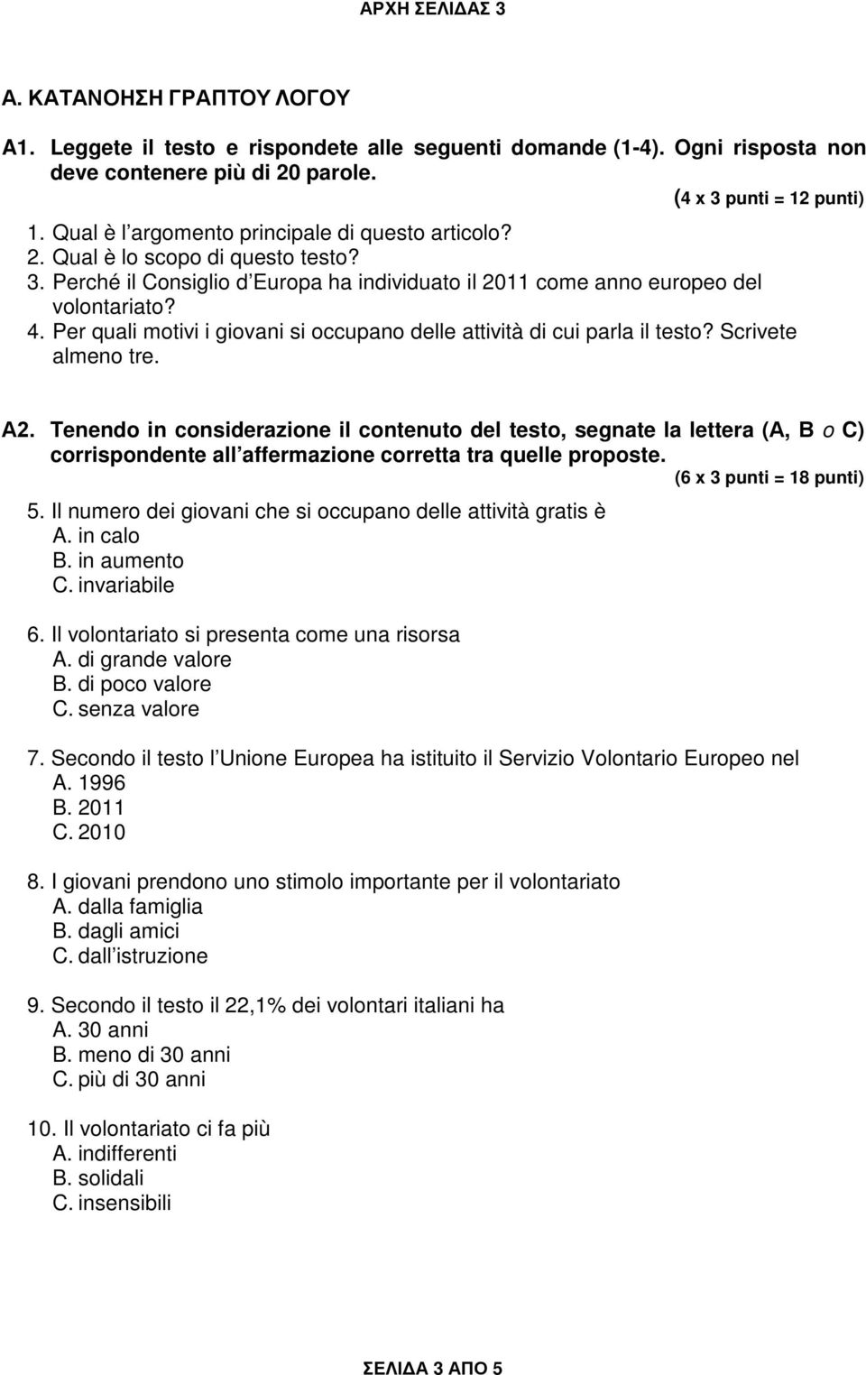 Per quali motivi i giovani si occupano delle attività di cui parla il testo? Scrivete almeno tre. Α2.