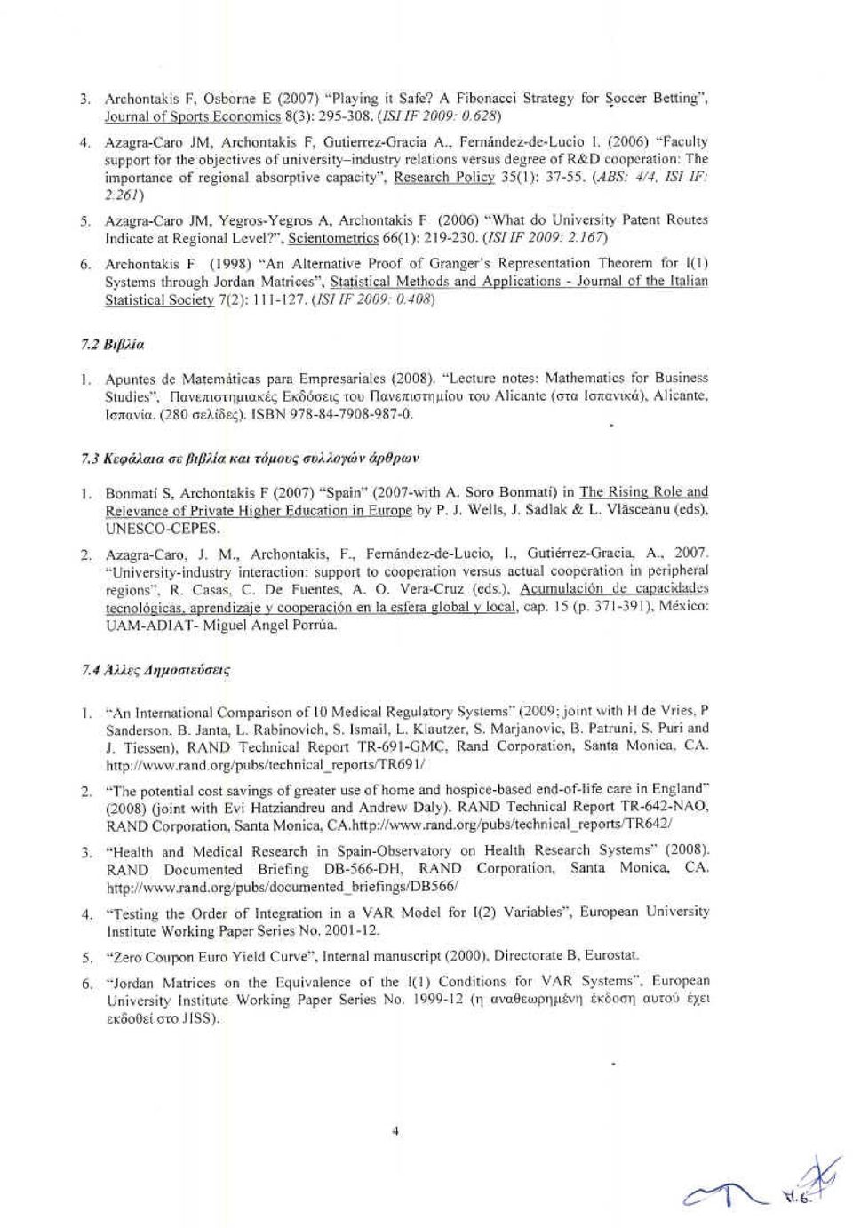 (2006) "Faculty support for the objectives ofuniversity-industry ΓeΙatίοns νοτειιε degree of R&D cooperation: The ίιιιροιιευοε of regional absorptive capacity", Research Policy 35(1): 37-55.