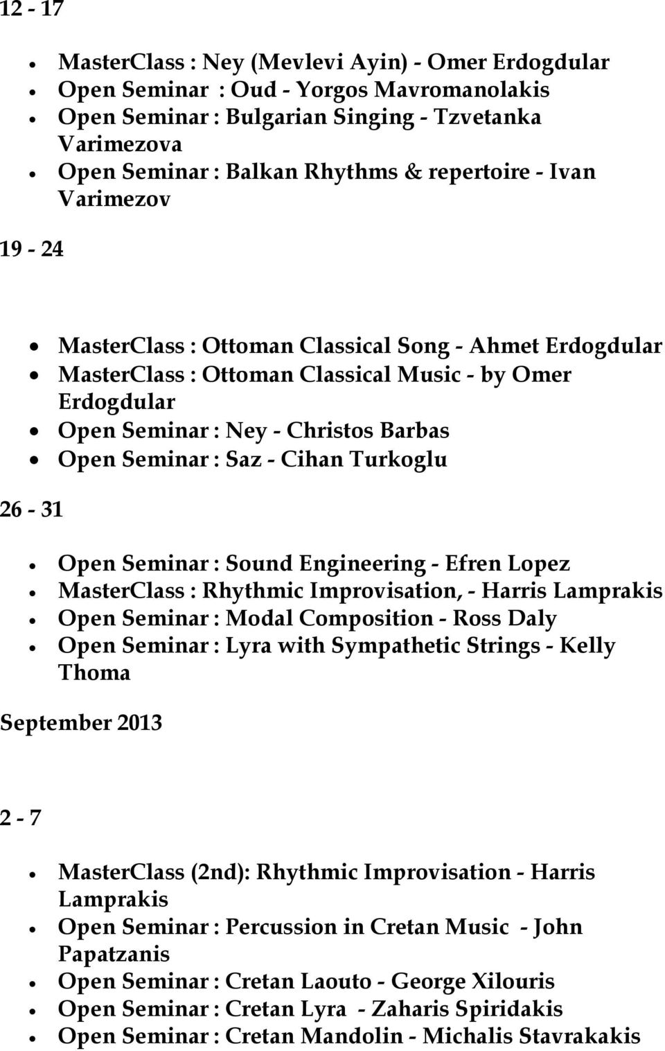 Cihan Turkoglu 26-31 Open Seminar : Sound Engineering - Efren Lopez MasterClass : Rhythmic Improvisation, - Harris Lamprakis Open Seminar : Modal Composition - Ross Daly Open Seminar : Lyra with