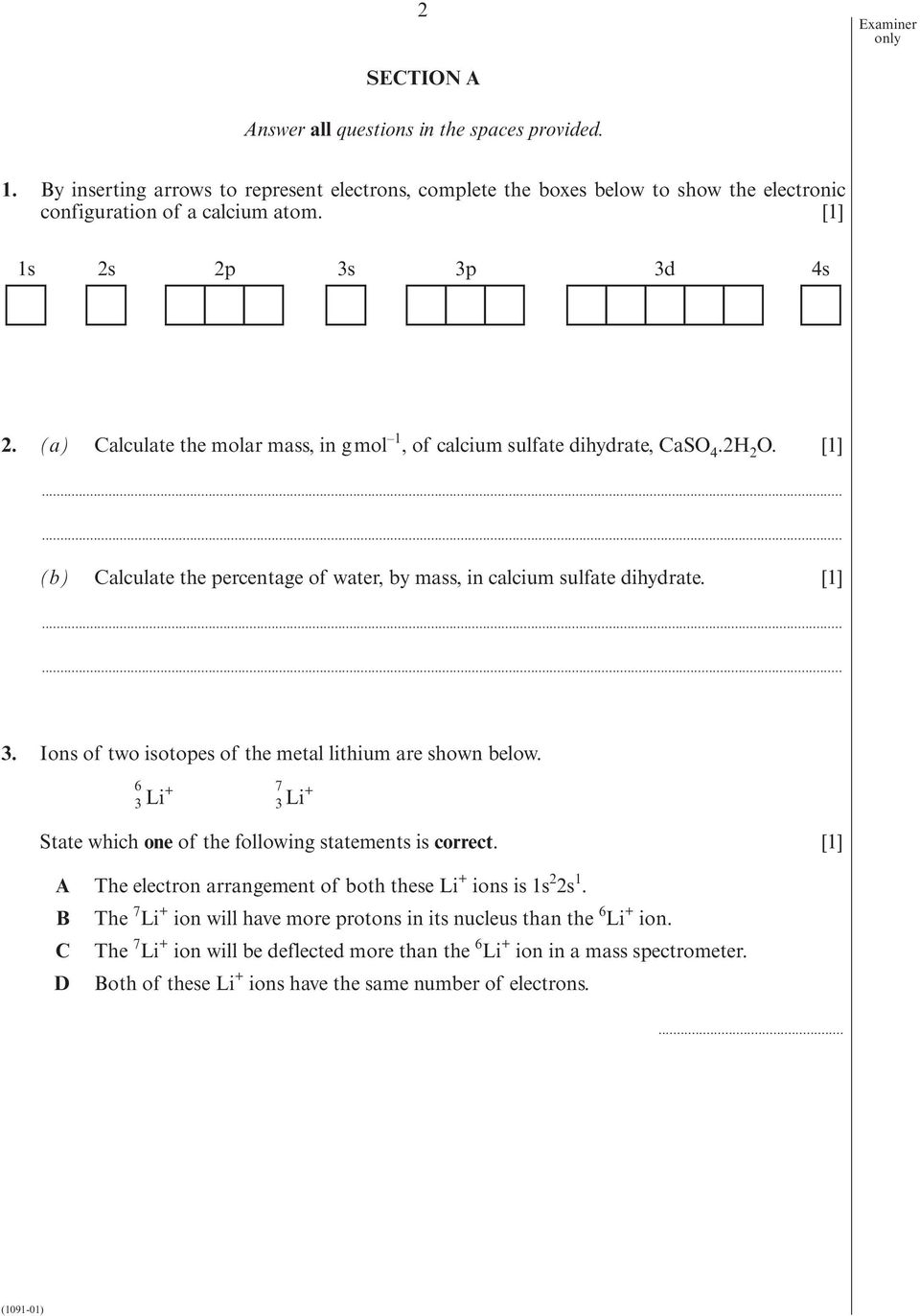 [1].............................. 3. Ions of two isotopes of the metal lithium are shown below. 6 3 7 3 Li + Li + State which one of the following statements is correct.