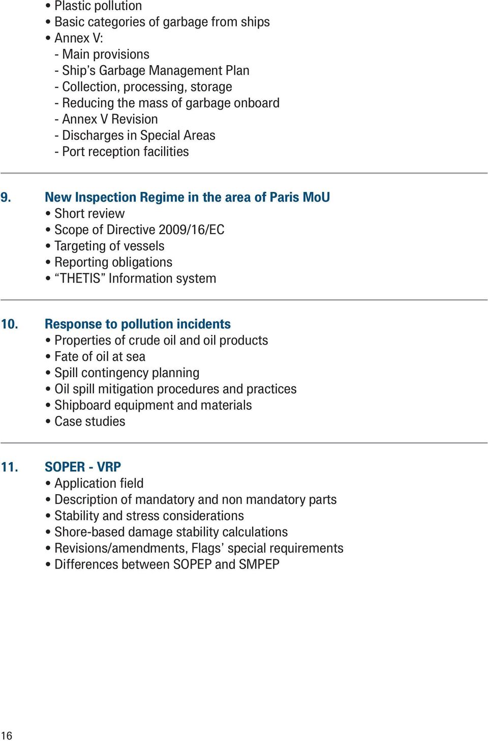 New Inspection Regime in the area of Paris MoU Short review Scope of Directive 2009/16/EC Targeting of vessels Reporting obligations THETIS Information system 10.