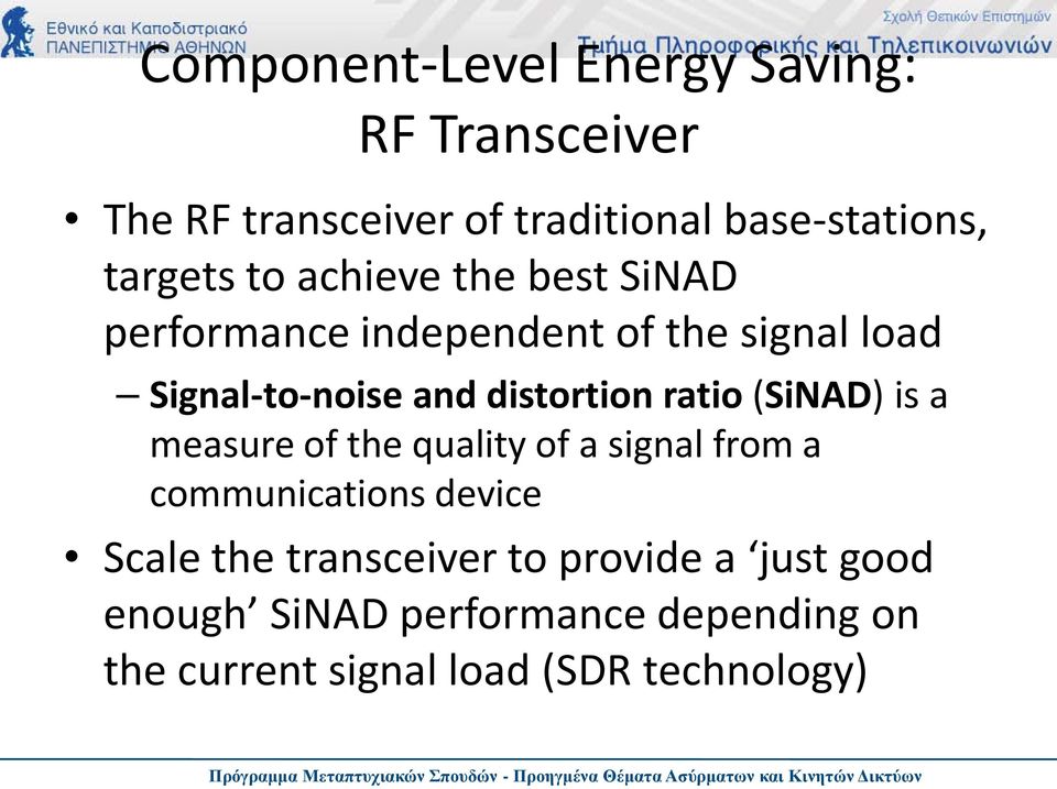 ratio (SiNAD) is a measure of the quality of a signal from a communications device Scale the