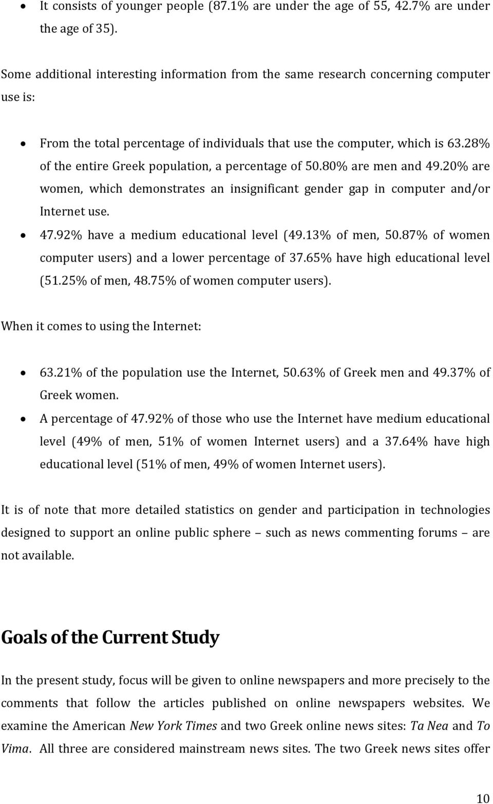 28% of the entire Greek population, a percentage of 50.80% are men and 49.20% are women, which demonstrates an insignificant gender gap in computer and/or Internet use. 47.