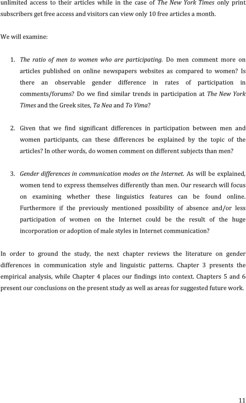 Is there an observable gender difference in rates of participation in comments/forums? Do we find similar trends in participation at The New York Times and the Greek sites, Ta Nea and To Vima? 2.