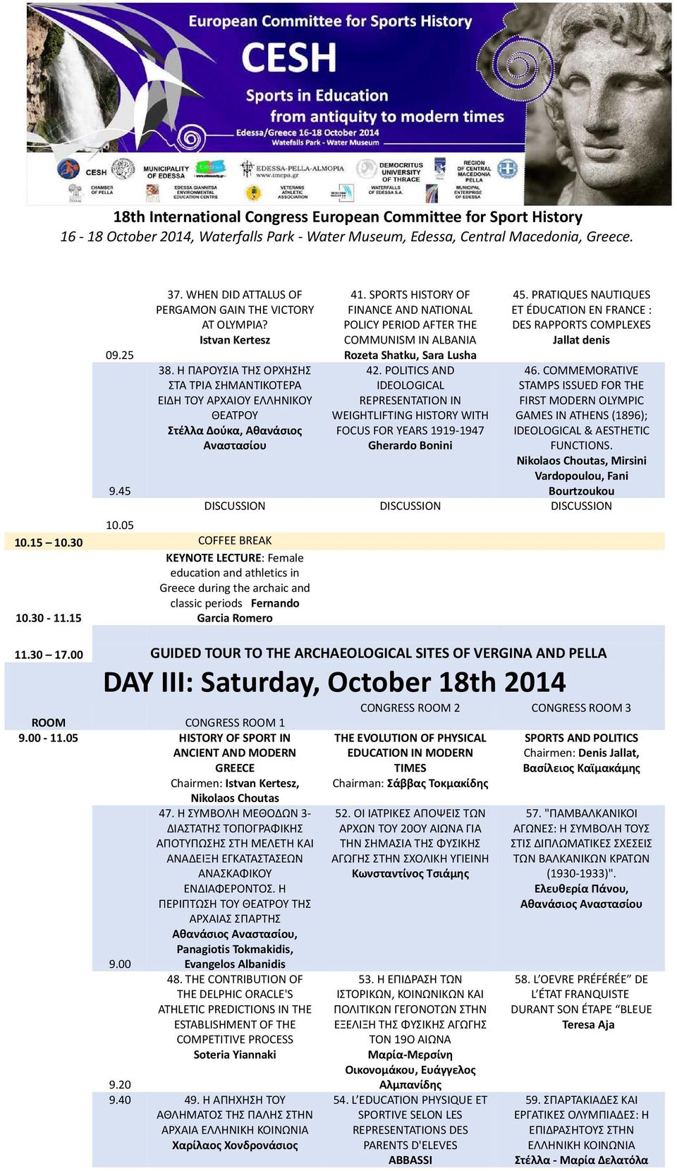 30 COFFEE BREAK KEYNOTE LECTURE: Female education and athletics in Greece during the archaic and classic periods Fernando 10.30-11.15 Garcia Romero 41.