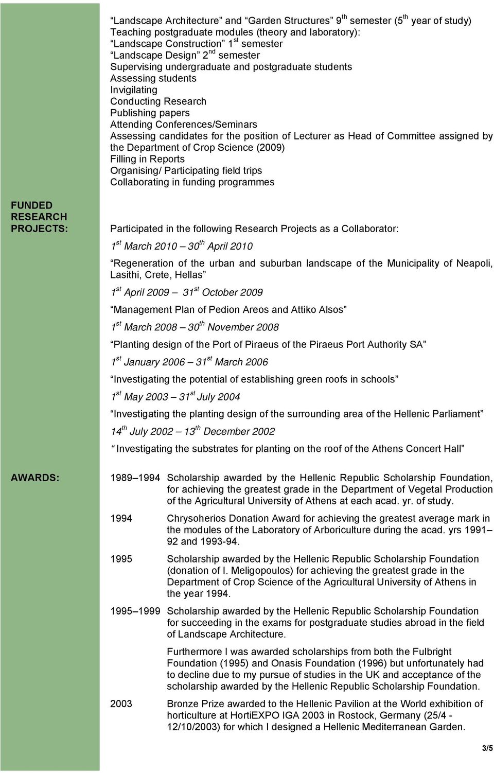 of Lecturer as Head of Committee assigned by the Department of Crop Science (2009) Filling in Reports Organising/ Participating field trips Collaborating in funding programmes FUNDED RESEARCH