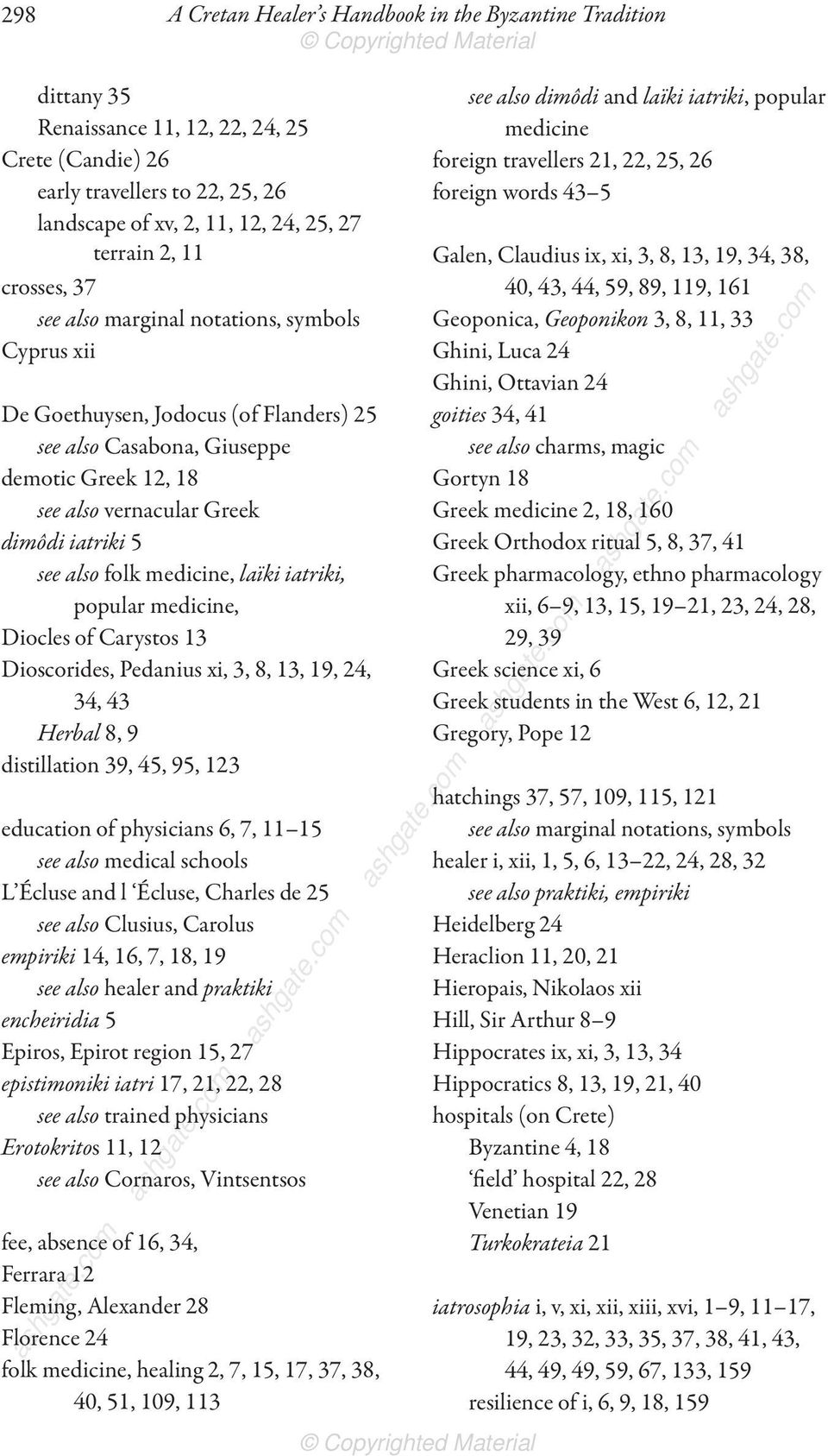 also folk medicine, laïki iatriki, popular medicine, Diocles of Carystos 13 Dioscorides, Pedanius xi, 3, 8, 13, 19, 24, 34, 43 Herbal 8, 9 distillation 39, 45, 95, 123 education of physicians 6, 7,