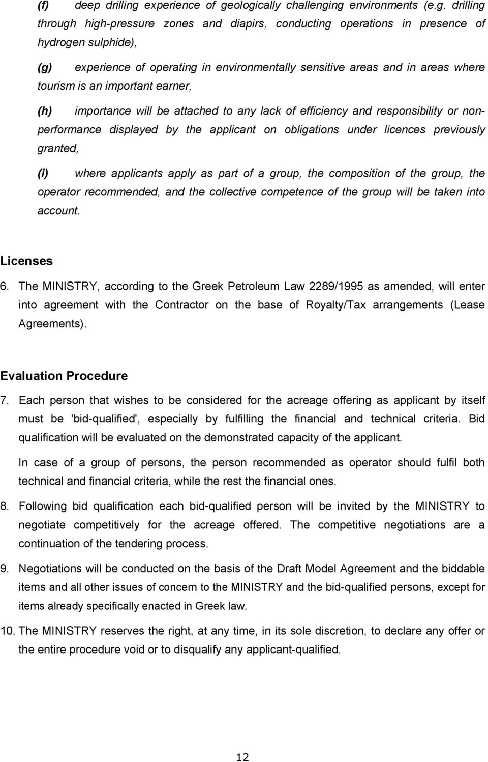 ologically challenging environments (e.g. drilling through high-pressure zones and diapirs, conducting operations in presence of hydrogen sulphide), (g) experience of operating in environmentally