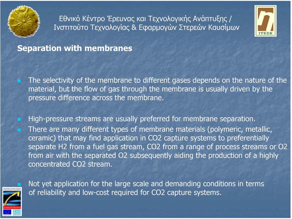 There are many different types of membrane materials (polymeric, metallic, ceramic) that may find application in CO2 capture systems to preferentially separate H2 from a fuel gas stream,