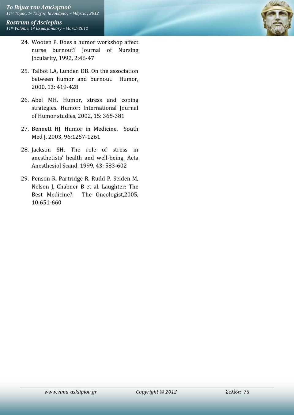 Humor: International Journal of Humor studies, 2002, 15: 365-381 27. Bennett HJ. Humor in Medicine. South Med J, 2003, 96:1257-1261 28. Jackson SH.