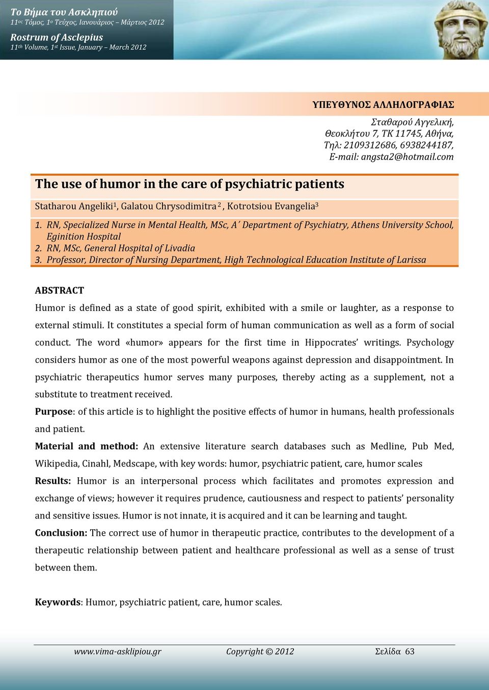 RN, Specialized Nurse in Mental Health, MSc, A Department of Psychiatry, Athens University School, Eginition Hospital 2. RN, MSc, General Hospital of Livadia 3.