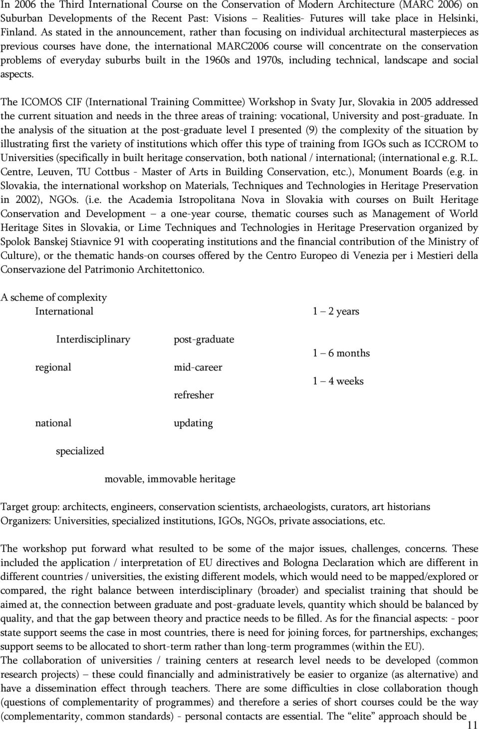 As stated in the announcement, rather than focusing on individual architectural masterpieces as previous courses have done, the international MARC2006 course will concentrate on the conservation