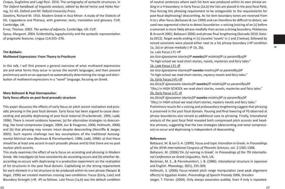 CUP, Cambridge, UK. Ernst, Thomas. 2002. The syntax of adjuncts. Cambridge, UK: CUP. Speas, Margaret. 2004. Evidentiality, logophoricity and the syntactic representation of pragmatic features.