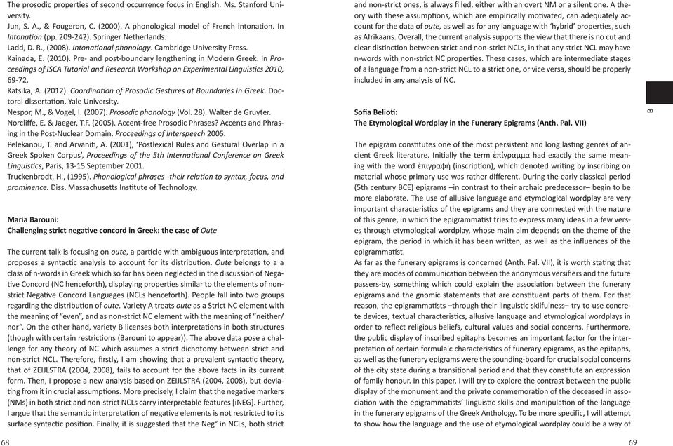 In Proceedings of ISCA Tutorial and Research Workshop on Experimental Linguistics 2010, 69-72. Katsika, A. (2012). Coordination of Prosodic Gestures at Boundaries in Greek.