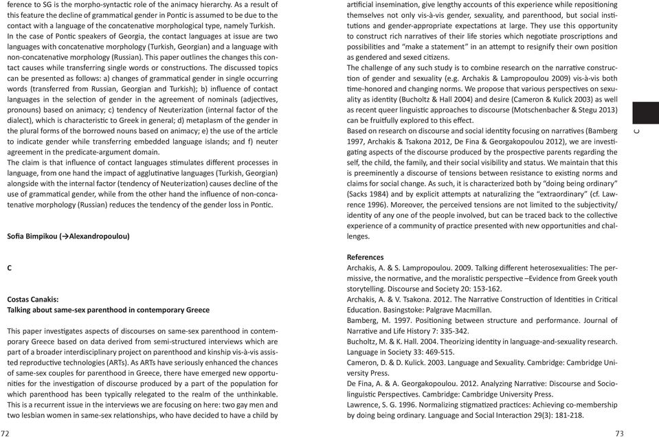 In the case of Pontic speakers of Georgia, the contact languages at issue are two languages with concatenative morphology (Turkish, Georgian) and a language with non-concatenative morphology