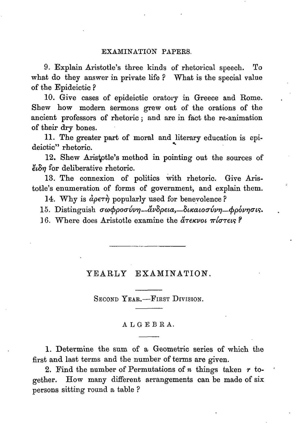 The greater part of moral and literary education is epideictic" rhetoric. 12. Shew Aristy>tle's method in pointing out the sources of εί&η for deliberative rhetoric. 13.