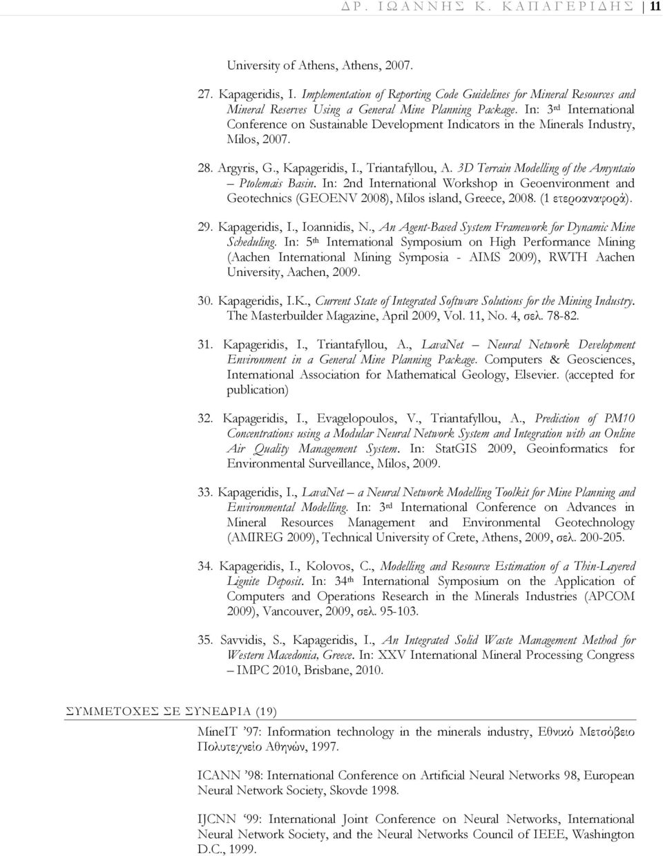 In: 3 rd International Conference on Sustainable Development Indicators in the Minerals Industry, Milos, 2007. 28. Argyris, G., Kapageridis, I., Triantafyllou, A.