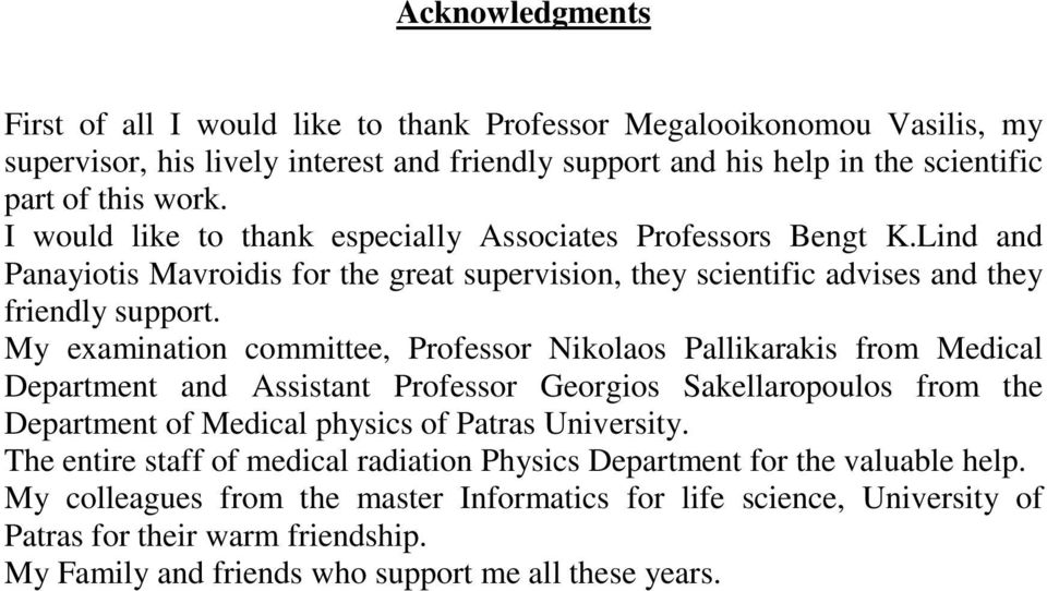 My examination committee, Professor Nikolaos Pallikarakis from Medical Department and Assistant Professor Georgios Sakellaropoulos from the Department of Medical physics of Patras University.