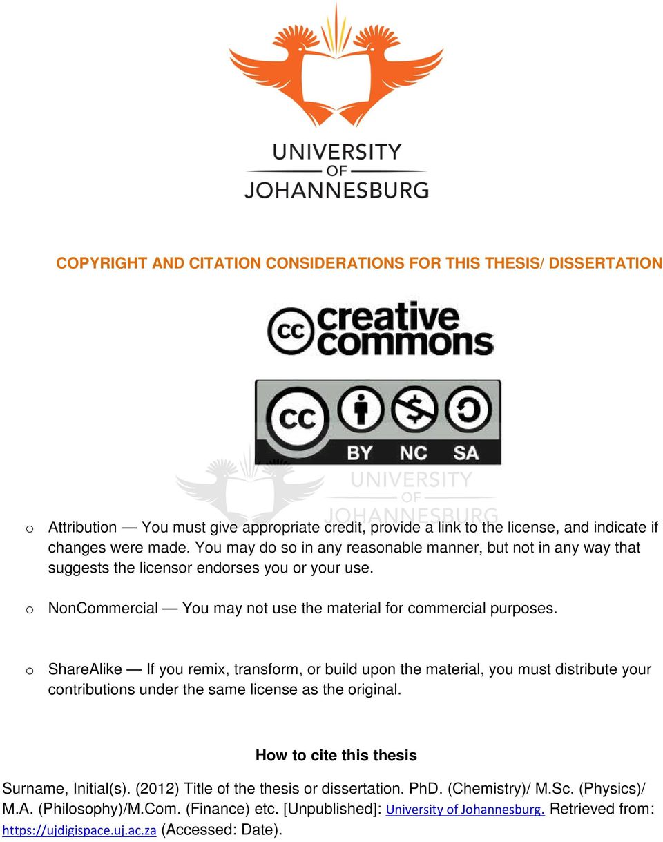 o ShareAlike If you remix, transform, or build upon the material, you must distribute your contributions under the same license as the original. How to cite this thesis Surname, Initial(s).