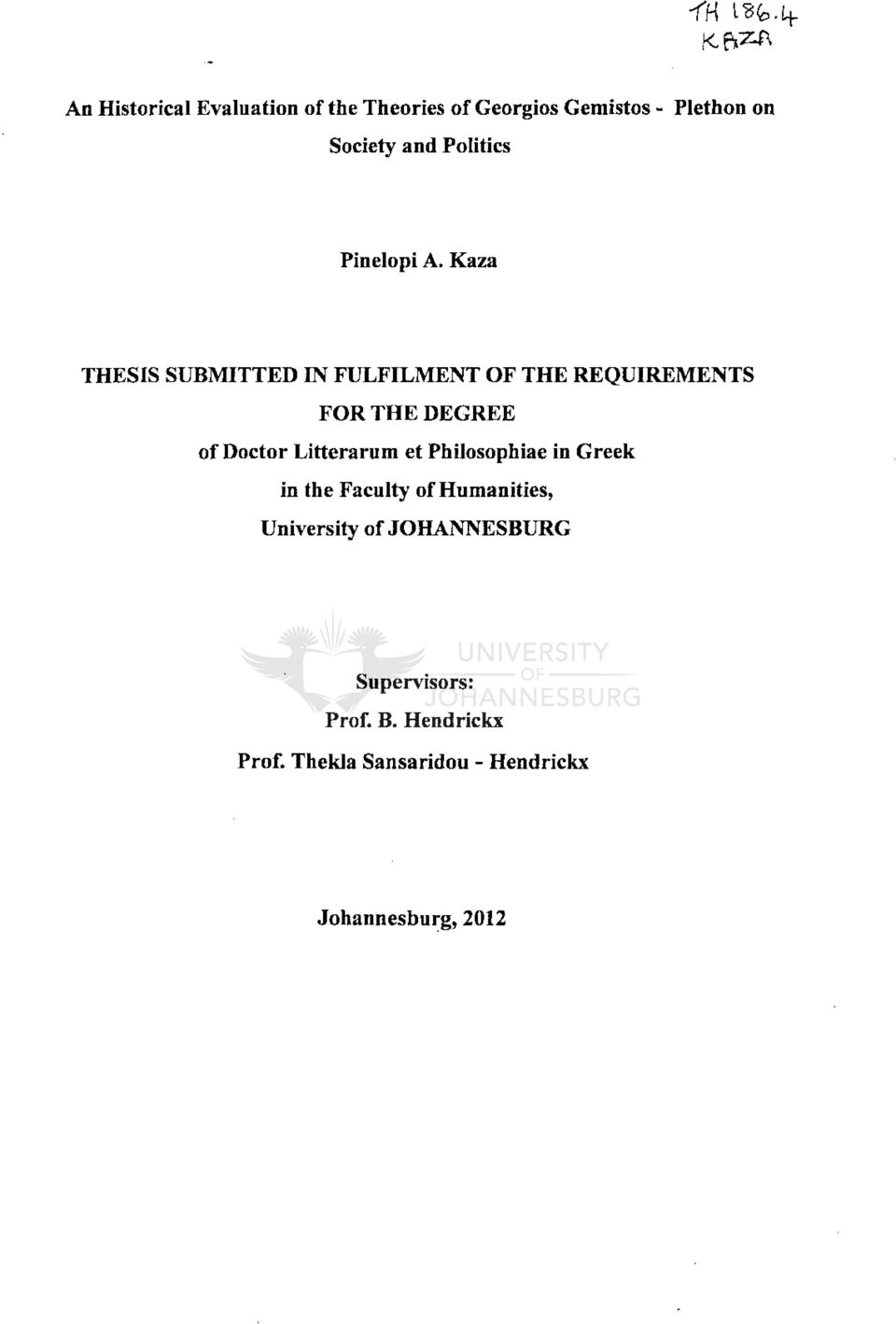 Kaza THESIS SUBMITTED ΙΝ FULFILMENT OF ΤΗΕ REQUlREMENTS FOR ΤΗΕ DEGREE of Doctor Litterarum