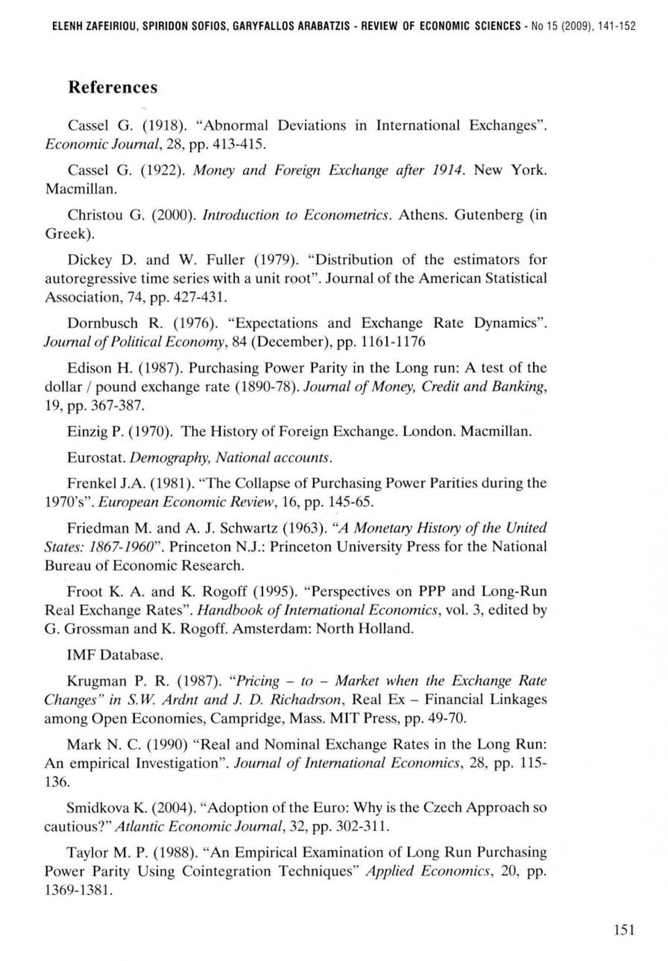 and W. Fuller (979). "Distribution of the estimators for autoregressive time series with a unit root". Journal of the American Statistical Association, 74, pp. 427-43. Dornbusch R. (976).