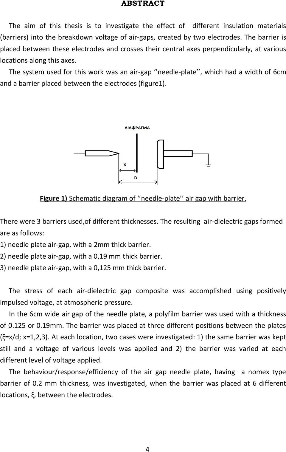 The system used for this work was an air-gap needle-plate, which had a width of 6cm and a barrier placed between the electrodes (figure1).