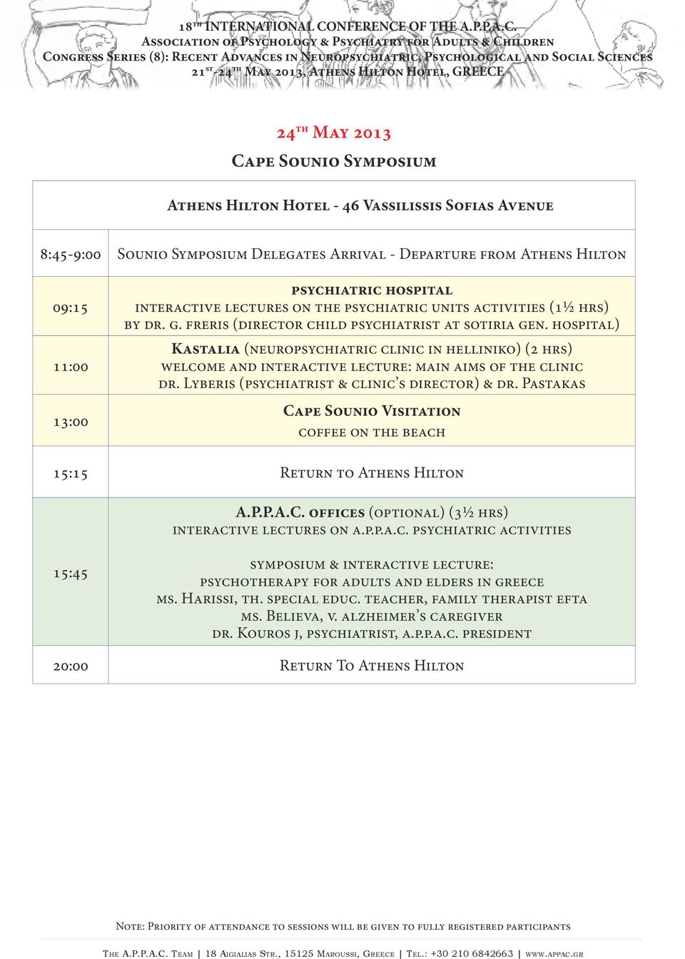 hospital) Kastalia (neuropsychiatric clinic in helliniko) (2 hrs) welcome and interactive lecture: main aims of the clinic dr. Lyberis (psychiatrist & clinic s director) & dr.