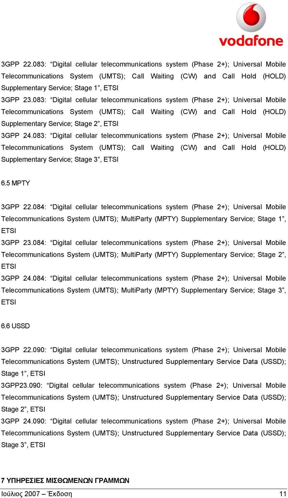 083: Digital cellular telecommunications system (Phase 2+); Universal Mobile Telecommunications System (UMTS); Call Waiting (CW) and Call Hold (HOLD) Supplementary Service; Stage 3, 6.5 MPTY 3GPP 22.