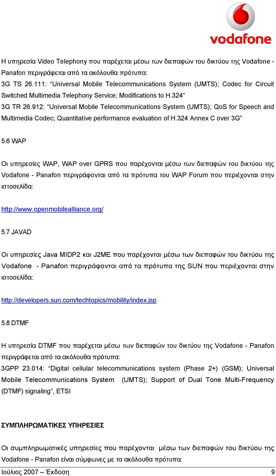 912: Universal Mobile Telecommunications System (UMTS); QoS for Speech and Multimedia Codec; Quantitative performance evaluation of H.324 Annex C over 3G 5.