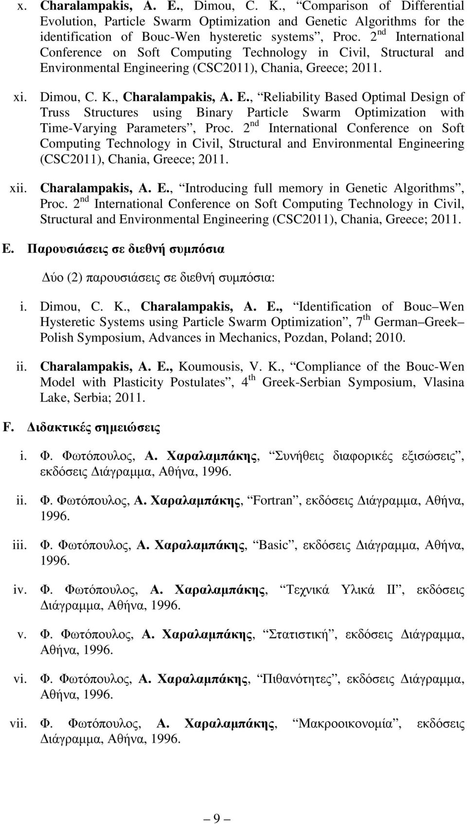 vironmental Engineering (CSC2011), Chania, Greece; 2011. xi. Dimou, C. K., Charalampakis, A. E., Reliability Based Optimal Design of Truss Structures using Binary Particle Swarm Optimization with Time-Varying Parameters, Proc.