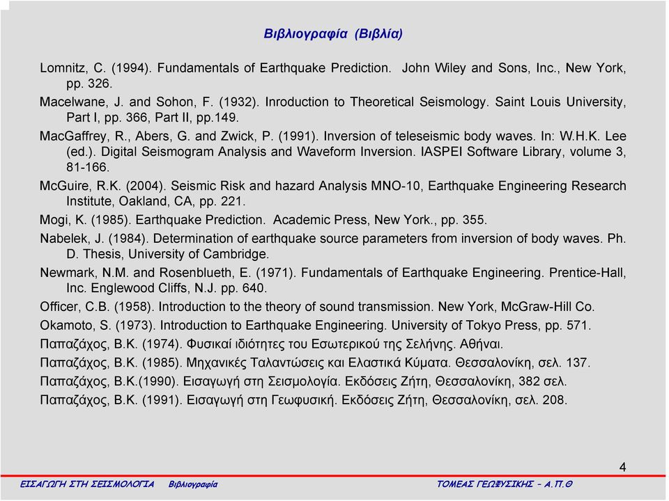 Lee (ed.). Digital Seismogram Analysis and Waveform Inversion. IASPEI Software Library, volume 3, 81-166. McGuire, R.K. (2004).