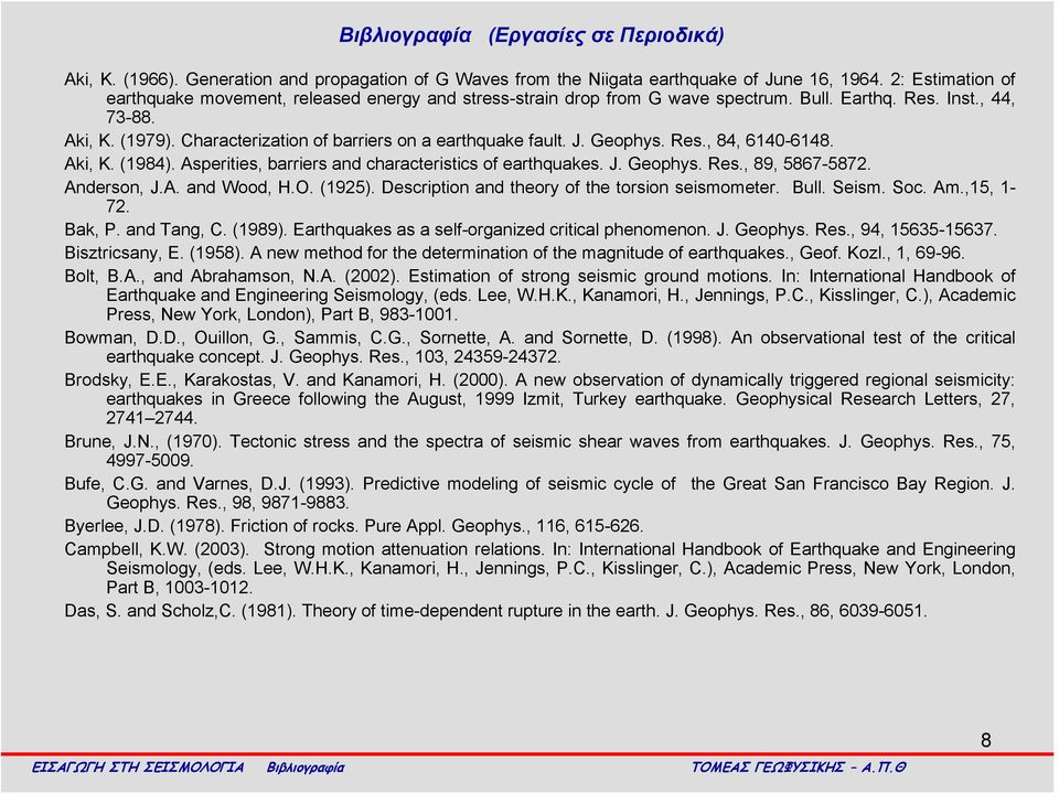 Characterization of barriers on a earthquake fault. J. Geophys. Res., 84, 6140-6148. Aki, K. (1984). Asperities, barriers and characteristics of earthquakes. J. Geophys. Res., 89, 5867-5872.