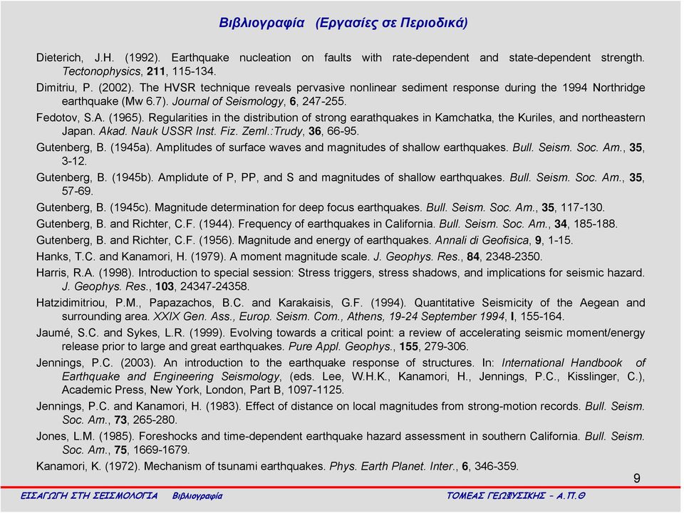 Regularities in the distribution of strong earathquakes in Kamchatka, the Kuriles, and northeastern Japan. Akad. Nauk USSR Inst. Fiz. Zeml.:Trudy, 36, 66-95. Gutenberg, B. (1945a).