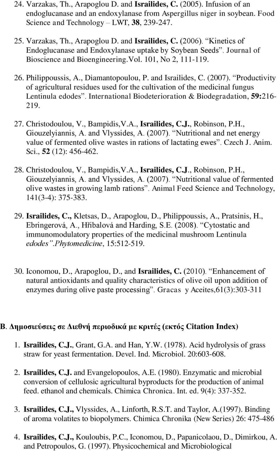 Philippoussis, A., Diamantopoulou, P. and Israilides, C. (2007). Productivity of agricultural residues used for the cultivation of the medicinal fungus Lentinula edodes.