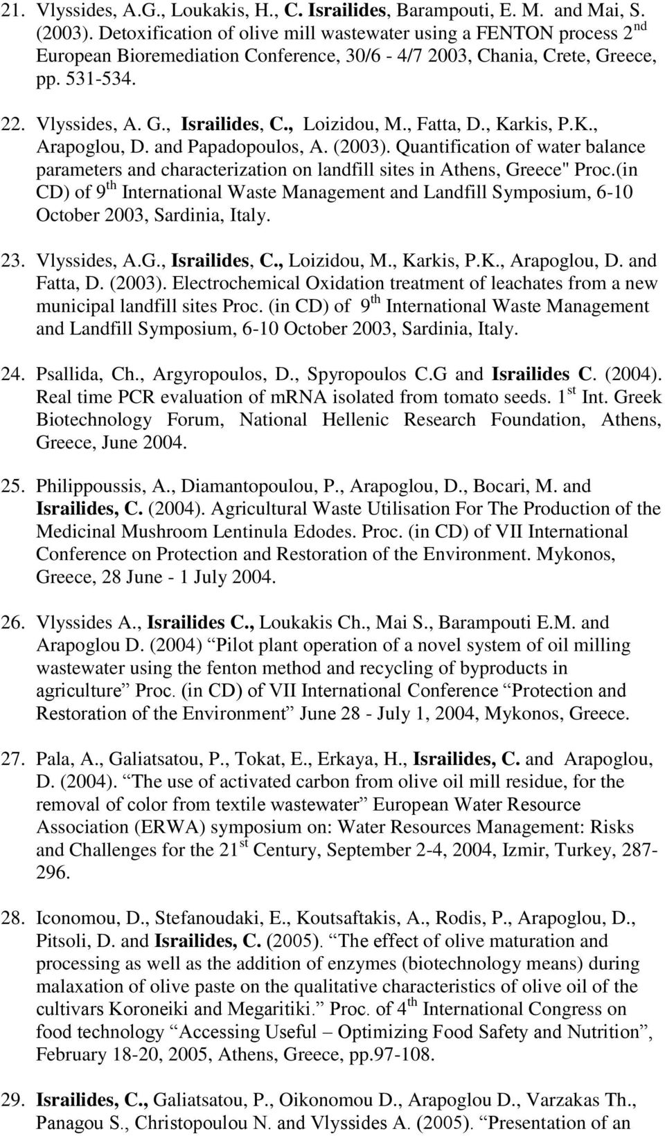 , Loizidou, M., Fatta, D., Karkis, P.K., Arapoglou, D. and Papadopoulos, A. (2003). Quantification of water balance parameters and characterization on landfill sites in Athens, Greece" Proc.