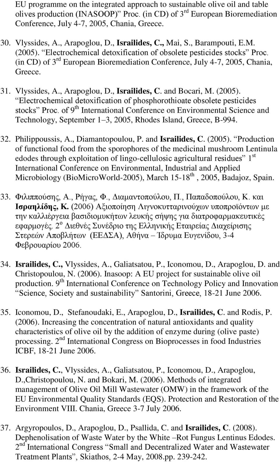 (in CD) of 3 rd European Bioremediation Conference, July 4-7, 2005, Chania, Greece. 31. Vlyssides, A., Arapoglou, D., Israilides, C. and Bocari, M. (2005).