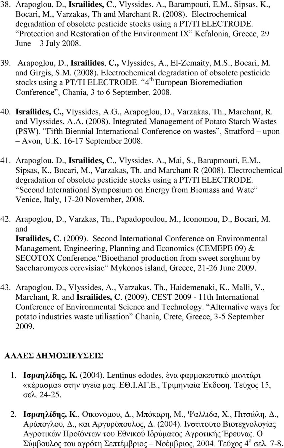 , Israilides, C., Vlyssides, A., El-Zemaity, M.S., Bocari, M. and Girgis, S.M. (2008). Electrochemical degradation of obsolete pesticide stocks using a PT/TI ELECTRODE.