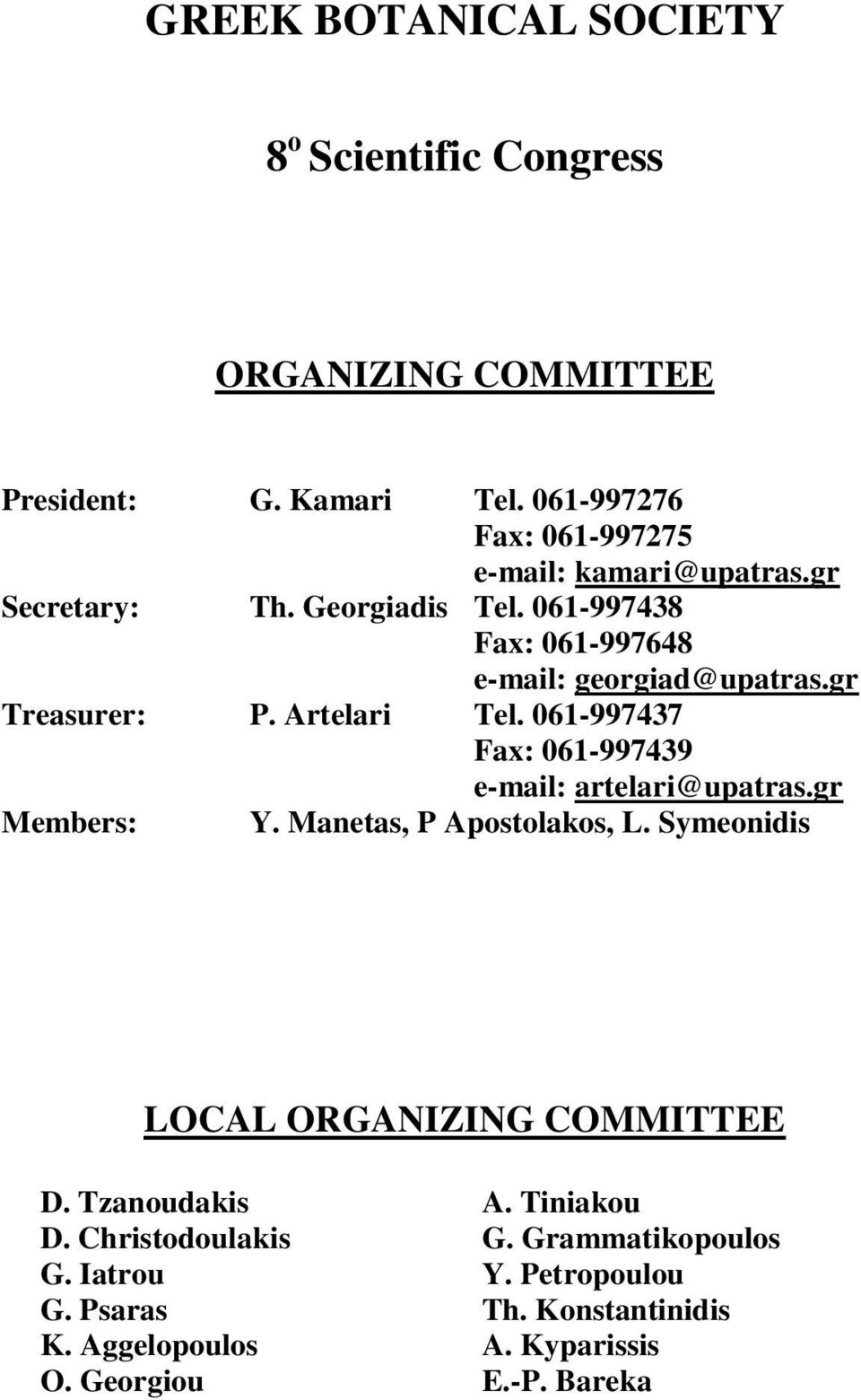 gr Treasurer: P. Artelari Tel. 061-997437 Fax: 061-997439 e-mail: artelari@upatras.gr Members: Y. Manetas, P Apostolakos, L.