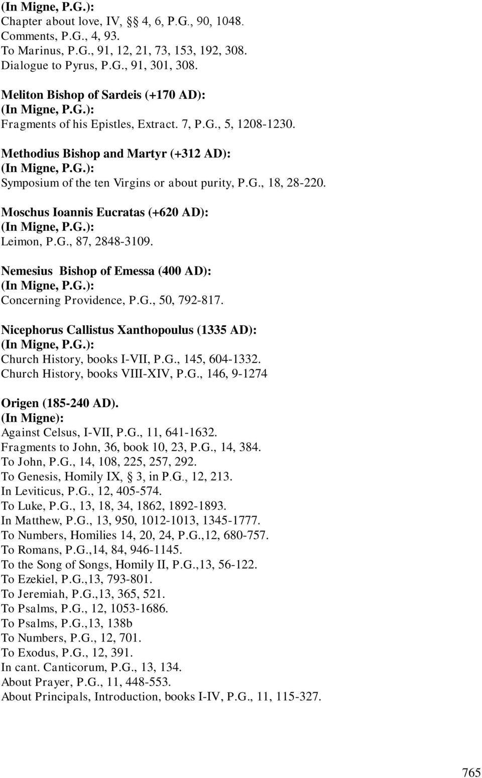 Moschus Ioannis Eucratas (+620 AD): Leimon, P.G., 87, 2848-3109. Nemesius Bishop of Emessa (400 AD): Concerning Providence, P.G., 50, 792-817.