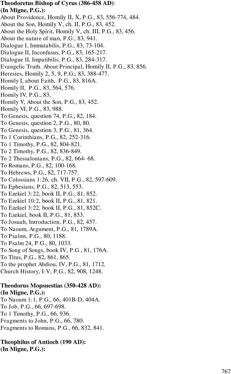 About Principal, Homily II, P.G., 83, 856. Heresies, Homily 2, 5, 9, P.G., 83, 388-477. Homily I, about Faith, P.G., 83, 816A. Homily II, P.G., 83, 564, 576. Homily IV, P.G., 83, Homily V, About the Son, P.