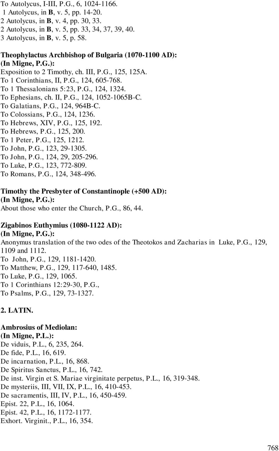 To Ephesians, ch. II, P.G., 124, 1052-1065B-C. To Galatians, P.G., 124, 964B-C. To Colossians, P.G., 124, 1236. To Hebrews, XIV, P.G., 125, 192. To Hebrews, P.G., 125, 200. To 1 Peter, P.G., 125, 1212.