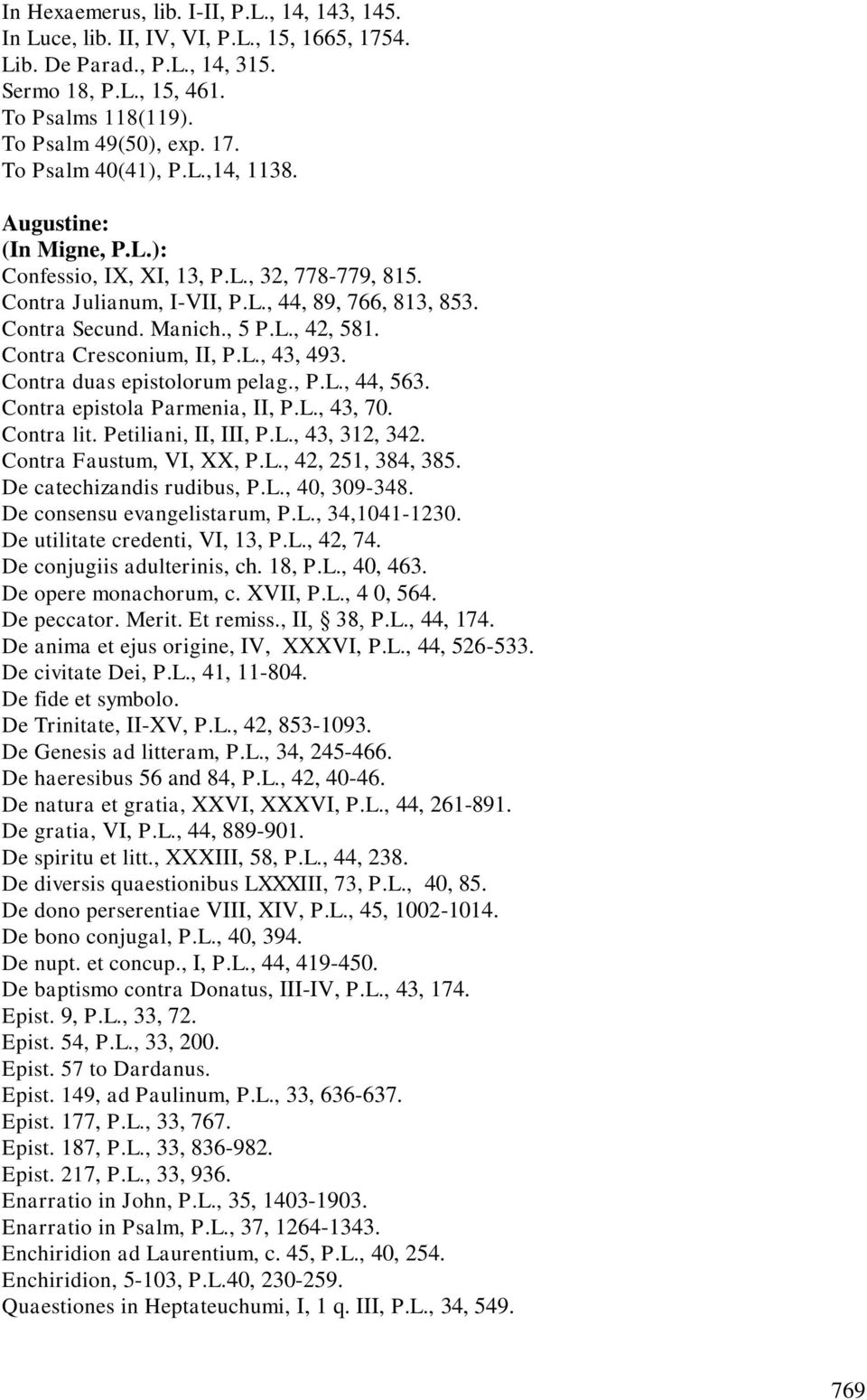 Contra Cresconium, II, P.L., 43, 493. Contra duas epistolorum pelag., P.L., 44, 563. Contra epistola Parmenia, II, P.L., 43, 70. Contra lit. Petiliani, II, III, P.L., 43, 312, 342.