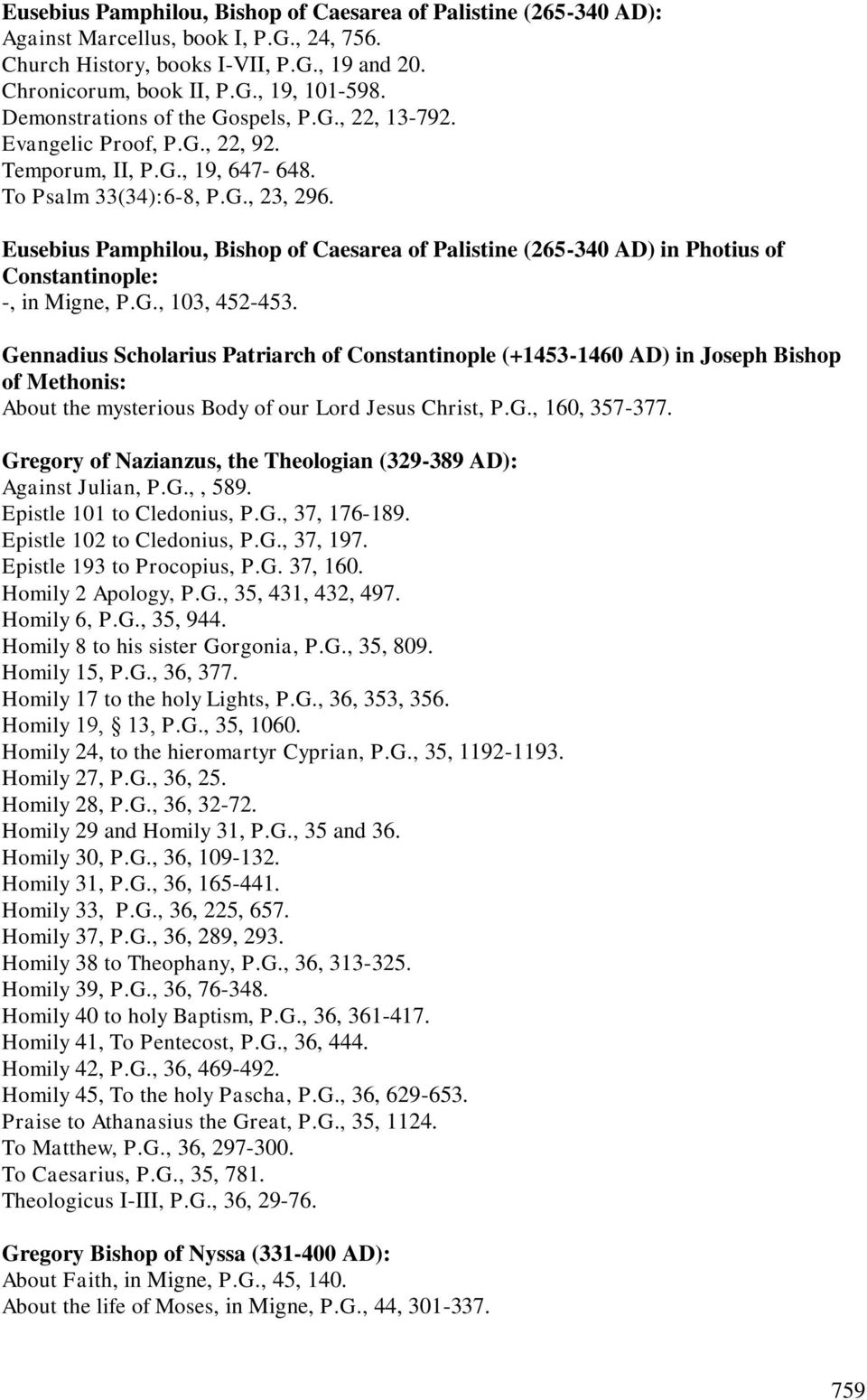 Eusebius Pamphilou, Bishop of Caesarea of Palistine (265-340 AD) in Photius of Constantinople: -, in Migne, P.G., 103, 452-453.