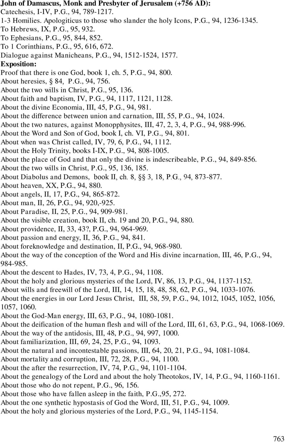 Exposition: Proof that there is one God, book 1, ch. 5, P.G., 94, 800. About heresies, 84, P.G., 94, 756. About the two wills in Christ, P.G., 95, 136. About faith and baptism, IV, P.G., 94, 1117, 1121, 1128.